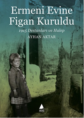 Ermeni Evine Figan Kuruldu 1915 Destanları ve Halep