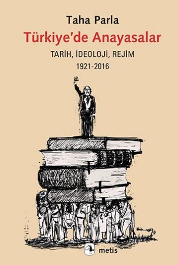 Türkiye'de Anayasalar Tarih İdeoloji Rejim 1921 2016 METIS