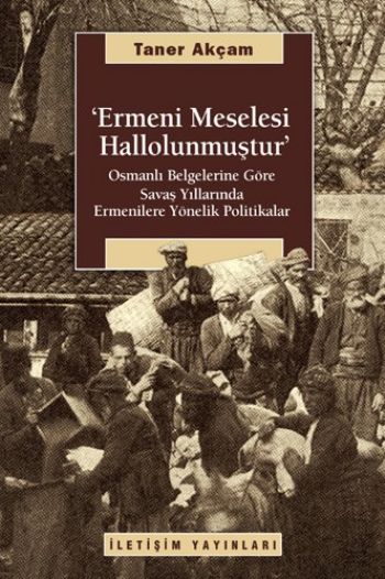 Ermeni Meselesi Hallolunmuştur Osmanlı Belgelerine Göre Savaş Yıllarında Ermenilere Yönelik...