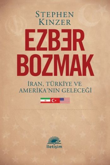 Ezber Bozmak İran Türkiye ve Amerika'nın Geleceği