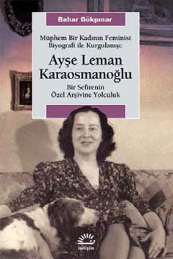Ayşe Leman Karaosmanoğlu Müphem Bir Kadının Feminist Biyografi ile Kurgulanışı