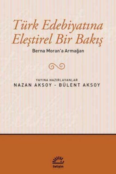 Türk Edebiyatına Eleştirel Bir Bakış Berna Moran'a Armağan