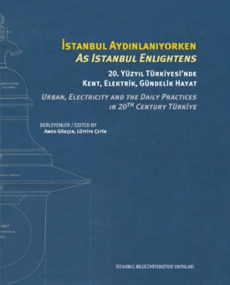 Resim İstanbul Aydınlanıyorken: 20. Yüzyıl Türkiyesi'nde Kent, Elektrik, Gündelik Hayat
