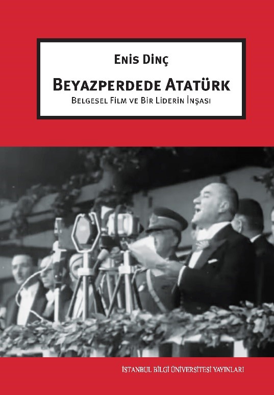 Beyazperdede Atatürk Belgesel Film ve Bir Liderin İnşası