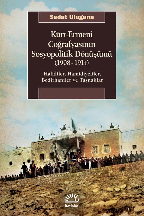 Kürt Ermeni Coğrafyasının Sosyopolitik Dönüşümü 1908 1914